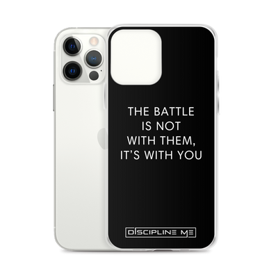 The Battle Is Not With Them, It’s With You iPhone Case