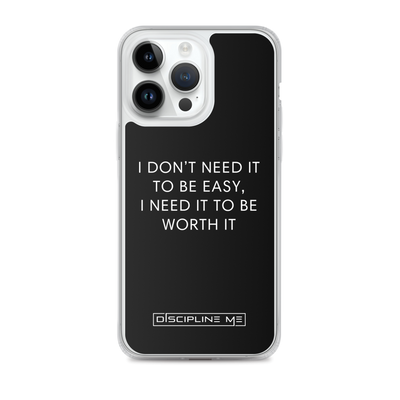 I Don't Need It To Be Easy, I Need It To Be Worth It iPhone Case