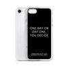 One Day or Day One, You Decide iPhone Case