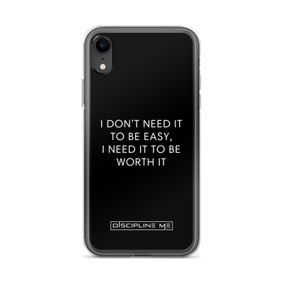 I Don't Need It To Be Easy, I Need It To Be Worth It iPhone Case