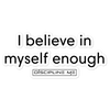 I Believe In Myself Enough Sticker