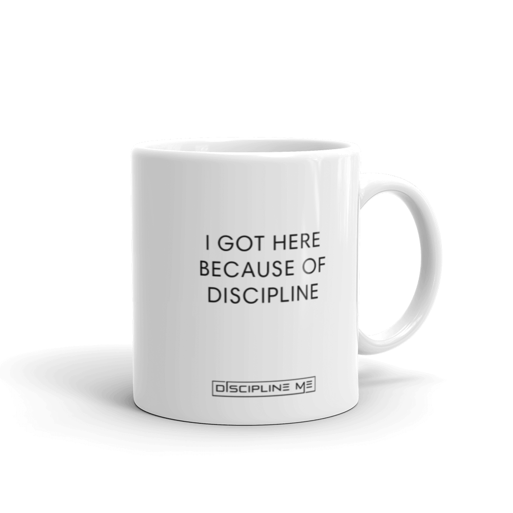 I Got Here Because Of Discipline Mug