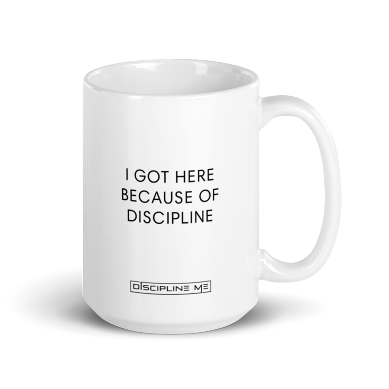 I Got Here Because Of Discipline Mug